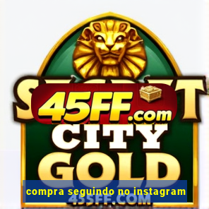 compra seguindo no instagram